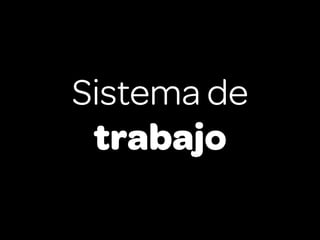 Sistema de
 trabajo
 