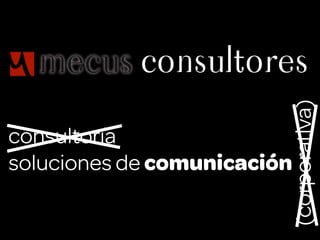 consultores




                             (corporativa)
consultoría
soluciones de comunicación
 
