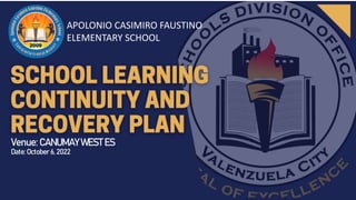 APOLONIO CASIMIRO FAUSTINO
ELEMENTARY SCHOOL
Venue: CANUMAY WEST ES
Date:October 6, 2022
 
