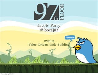 Jacob	 Parry
                                 @bocaj03

                                     #VDLB
                          Value	 Driven	 Link	 Building




Wednesday, April 17, 13
 