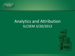 Analytics and Attribution
SLCSEM 3/20/2013
 