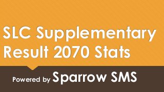 SLC Supplementary
Result 2070 Stats
Powered by Sparrow SMS
 