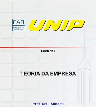 Unidade I
TEORIA DA EMPRESA
Prof. Saul Simões
 