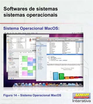 Softwares de sistemas
sistemas operacionais
Sistema Operacional MacOS:
Figura 14 – Sistema Operacional MacOS
 