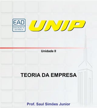 Unidade II
TEORIA DA EMPRESA
Prof. Saul Simões Junior
 