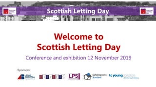 Welcome to
Scottish Letting Day
Conference and exhibition 12 November 2019
Sponsors:
Scottish Letting Day
 
