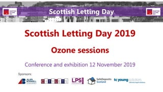 Scottish Letting Day 2019
Conference and exhibition 12 November 2019
Sponsors:
Scottish Letting Day
Ozone sessions
 