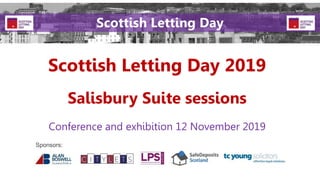 Scottish Letting Day 2019
Conference and exhibition 12 November 2019
Sponsors:
Scottish Letting Day
Salisbury Suite sessions
 