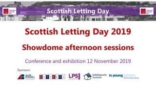 Scottish Letting Day 2019
Conference and exhibition 12 November 2019
Sponsors:
Scottish Letting Day
Showdome afternoon sessions
 