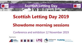 Scottish Letting Day 2019
Conference and exhibition 12 November 2019
Sponsors:
Scottish Letting Day
Showdome morning sessions
 