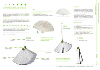 I
                                                                                                                                                                                                                                     STUDENT LIGHTING DESIGN AWARDS 2009
                                                                                                                                                                                                                      BRIGHT RANGE
                                                                                                                                                                  INSPIRATION
INSPIRATION AND MARKET RESEARCH
                                                                        IDEAS                                                                                     A hand-held fan is an implement used to induce
                                                                                                                                                                  an airflow for the purpose of cooling or refresh-
                                                                        ? to combine a modern design that complements                                             ing oneself. Flat surface waved back-and-forth
It is said that 23% of total electricity consumed in UK is going to     energy efficient lamps                                                                    will create a small airflow and therefore can be
lighting. It is also estimated that use of CFL and other low energy     ? to create original, ambient lighting                                                    considered a rudimentary fan.
light sources instead of GLS lamps can save 1/10 of total electric-     ? to enable an aesthetic choice for the consumer                                          Generally, purpose-made hand-held fans are
ity consumption.                                                                                                                                                  shaped like a circle segment made of a thin ma-
                                                                                                                                                                  terial (such as paper or feathers) mounted to
Therefore, during the designing process of the BRIGHT RANGE?                                                                                                      slats which revolve around a pivot so that it can
LUMINAIRE the idea of promotion the sustainable and efficient                                                                                                     be closed when not in use.
use of energy combined with interesting visual appearance was
emphasised the most.                                                                                                                                              DESIGN OBJECTIVES

                                                                                                                                                                  ? to demonstrate an efficient use of light form
                                                                                                                                           MIDI                   non integrated CFL
                                                                                                                                                                  ? to popularise a product which can help to cut
The phases of the moon inspired BRIGHT RANGE? LUMINAIREs                                                                                  direct lighting        carbon dioxide emission and can be commer-
functions. The idea is to create a flexible shade which can be ad-
                                                                                                                                                                  cially interesting
justed by users depending on their needs and moods.
                                                                                                                                                                  ? to use recyclable materials: green luminaire
                                                                                                                                                                  ? to appeal to a wide consumer group
The amount of direct light received for the luminaire can vary
                                                                                                                                                                  ? to give the consumer options for individual
depending on its configuration.
                                                                                                                                                                  design in their home


                                                           MAXI                             ERGONOMIC AND ENERGY
                                                                                           EFFICIENT SHAPE INSPIRED BY
                                                                                                                                                                               MINI
                   flexible                               diffused lighting                HAND-HELD FAN                                                                        diffused lighting




     green design


                                                                                                       affordable




stylish                                                                                                                    RECYCLED POLYPROPHYLENE
                                                                                             multifunctional                HAS BEEN USED TO PRODUCED
                                                                                                                           LUMINAIRE SHADE ELEMENTS




                                                                                                                            ? ? ? ? BARTLETT SCHOOL OF ARCHITECTURE ? ? ? KATJA LESZCZYNSKA ? ? NATALIA SOKOL ?
 