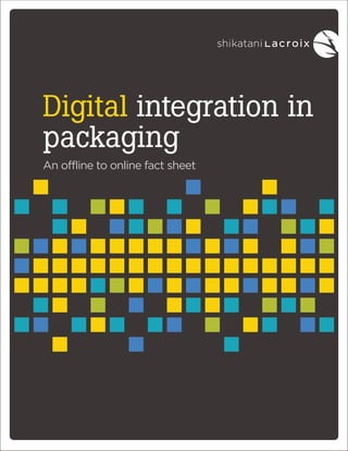 Digital integration in
packaging
An offline to online fact sheet

 