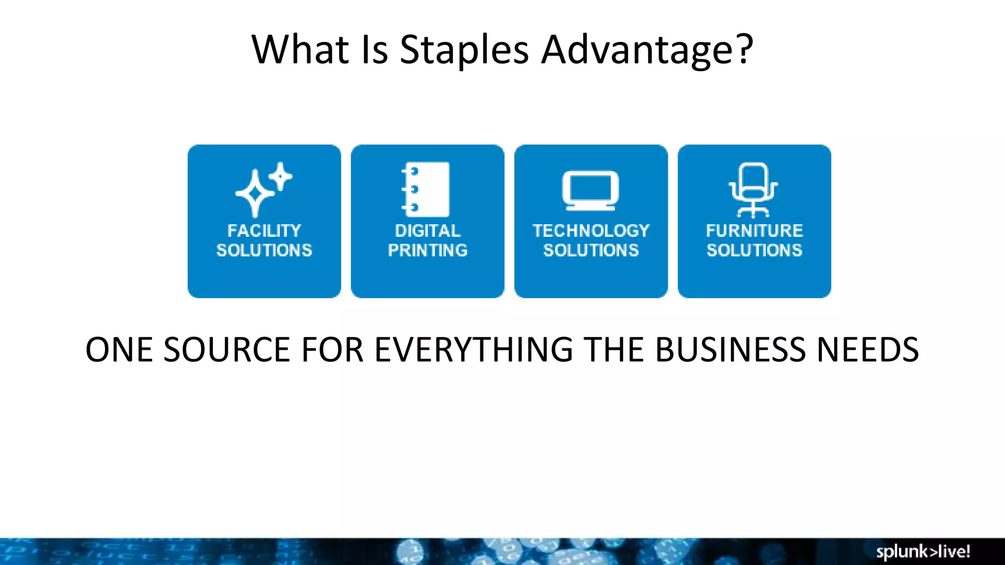 What Is Staples Advantage?
ONE SOURCE FOR EVERYTHING THE BUSINESS NEEDS
 
