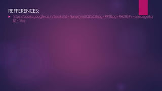 REFFERENCES:
 https://books.google.co.in/books?id=Nanp7jmUQZoC&lpg=PP1&pg=PA293#v=onepage&q
&f=false
 