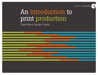 An introduction to
print production
TeamClient Design Toolkit
 