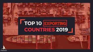 TOP 10 EXPORTING
COUNTRIES 2019
EXPORTING
chainGO
 