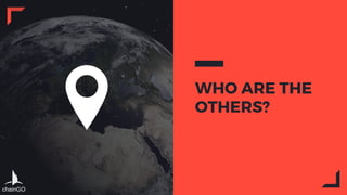 WHO ARE THE
OTHERS?
chainGO
 
