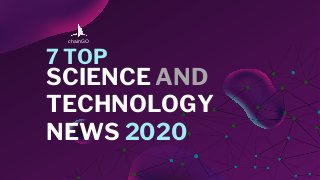 SCIENCE AND
TECHNOLOGY
NEWS 2020
7 TOP
chainGO
 