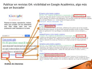 Rastrea en bases, repositorios, índices,
webs que cumplen con los estándares
que éste exige para que una
publicación esté indexada en su base.
Análisis de citaciones
 