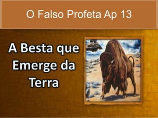 O Falso Profeta Ap 13
 