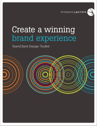 Create a winning
brand experience
TeamClient Design Toolkit

 