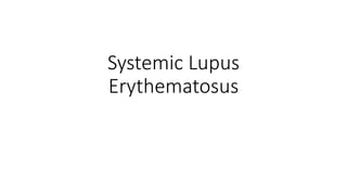 Systemic Lupus
Erythematosus
 