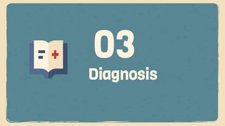 Diagnosis
03
 