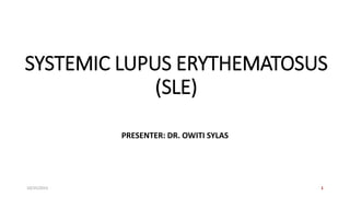 SYSTEMIC LUPUS ERYTHEMATOSUS
(SLE)
PRESENTER: DR. OWITI SYLAS
10/25/2023 1
 
