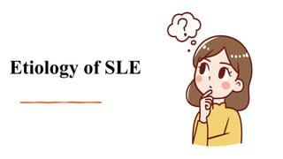 Etiology of SLE
 