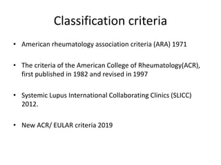 Classification criteria
• American rheumatology association criteria (ARA) 1971
• The criteria of the American College of ...