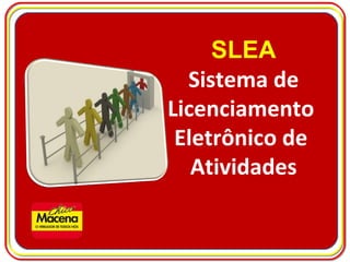 SLEA Sistema de Licenciamento  Eletrônico de  Atividades 