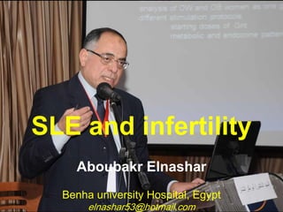 SLE and infertility
Aboubakr Elnashar
Benha university Hospital, Egypt
elnashar53@hotmail.com
 