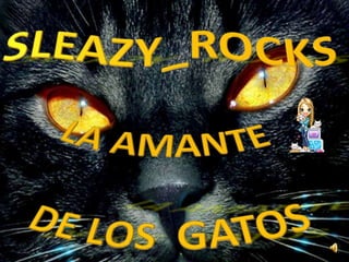 LA AMANTE  DE LOS  GATOS SLEAZY_ROCKS 