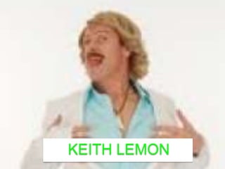 KEITH LEMON

 