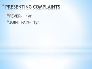 * 
*FEVER- 1yr 
*JOINT PAIN- 1yr 
 
