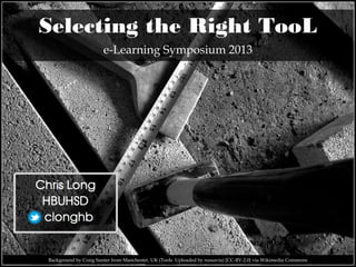 Selecting the Right TooL
e-Learning Symposium 2013

Background by Craig Sunter from Manchester, UK (Tools Uploaded by russavia) [CC-BY-2.0} via Wikimedia Commons

 