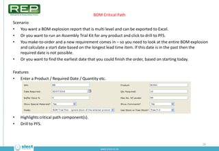 BOM Critical Path
Scenario
• You want a BOM explosion report that is multi level and can be exported to Excel.
• Or you wa...