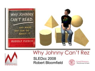 Why Johnny Can’t Rez SLEDcc 2008 Robert Bloomfield 