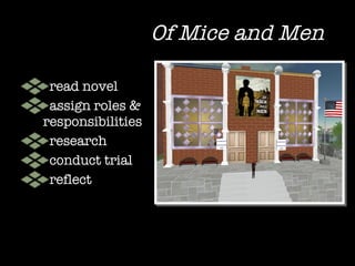 Of Mice and Men read novel assign roles & responsibilities research conduct trial reflect 