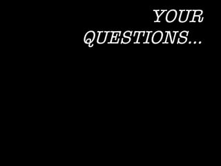 YOUR QUESTIONS… 