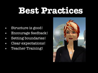 Structure is good! Encourage feedback! Setting boundaries! Clear expectations! Teacher Training! Best Practices 