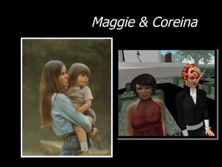 Maggie & Coreina  
