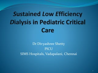 Dr Divyashree Shetty
PICU
SIMS Hospitals, Vadapalani, Chennai
1
 