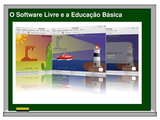 O Software Livre e a Educação Básica
 