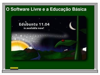 O Software Livre e a Educação Básica
 