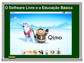 O Software Livre e a Educação Básica
 