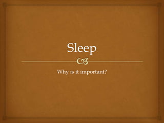 Sleep Why is it important? 