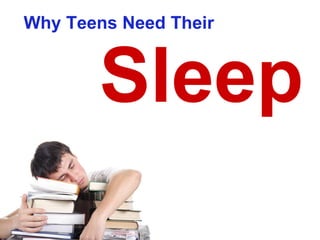 Why Teens Need Their  Sleep 