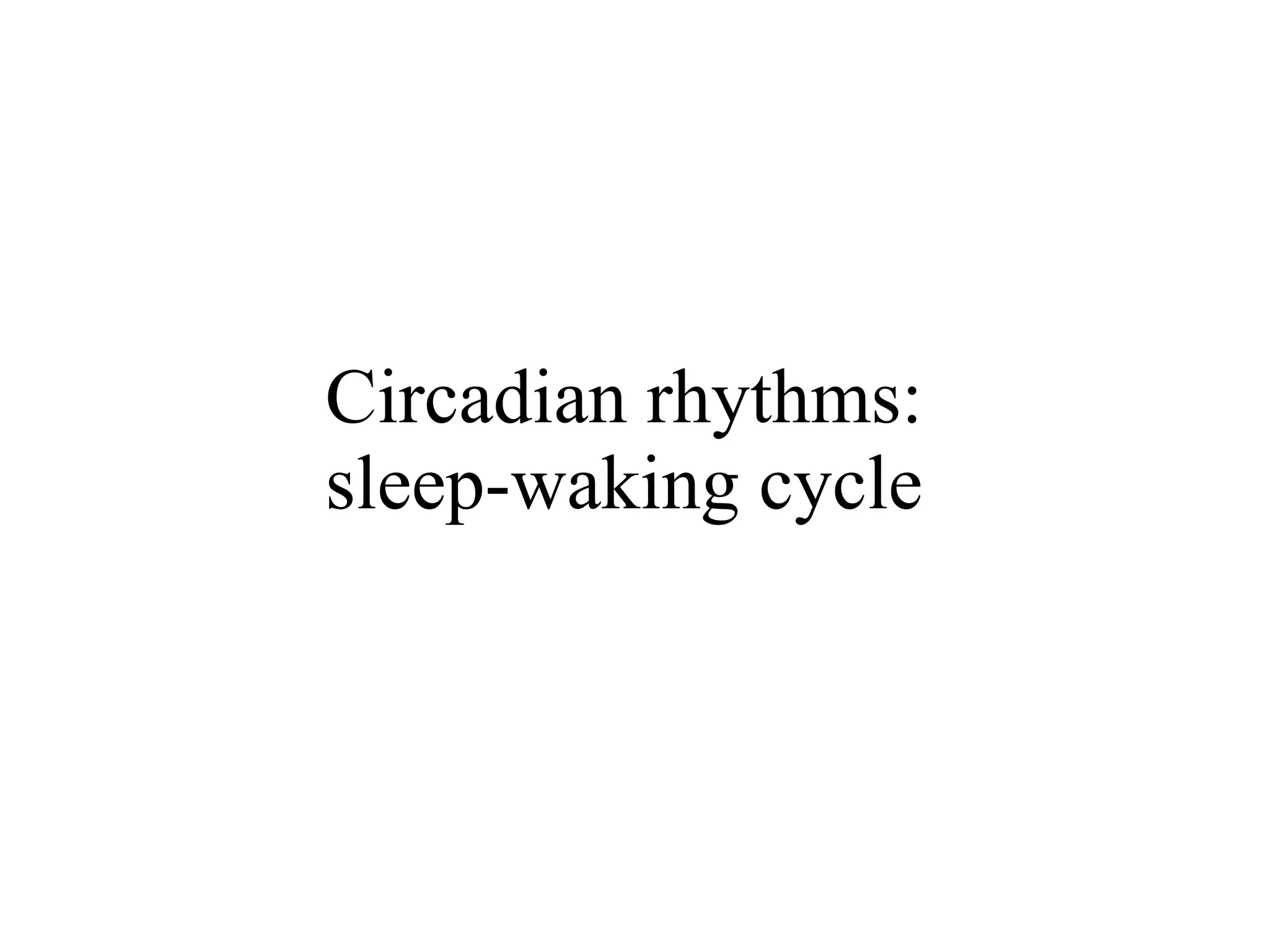Circadian Rhythms: Sleep-waking cycle | PPT