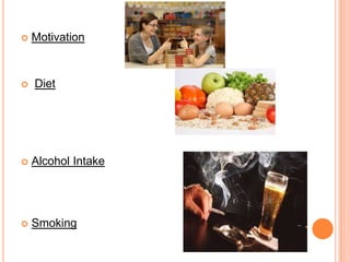  Motivation
 Diet
 Alcohol Intake
 Smoking
 